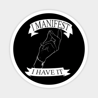 I Manifest, I Have It Magnet